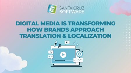 Digital Media is Transforming How Brands Approach Translation & Localization